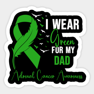 Adrenal Cancer Awareness I Wear Green for My Dad Sticker